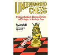 Underhanded Chess: A Hilarious Handbook of Devious Diversions and Stratagems for Winning at Chess