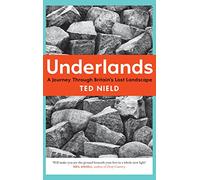 Underlands: A Journey Through Britain’s Lost Landscape