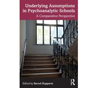 Underlying Assumptions in Psychoanalytic Schools : A Comparative Perspective