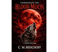 Underneath the Blood Moon: A Timber Wolf Saga: 1