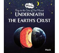 Underneath the Earth's Crust. Trip to the Core of Our Planet: 2 (Wow!, 2)