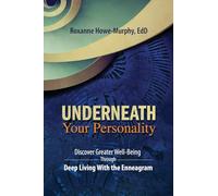 Underneath Your Personality: Discover Greater Well-Being Through Deep Living With the Enneagram