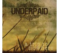 Underpaid - A Trip to Nowhere