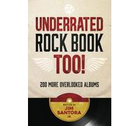 Underrated Rock Book Too!: 200 More Overlooked Albums