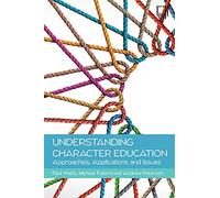 Understadning Character Education: Approaches, Applications and Issues