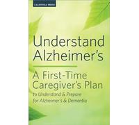 Understand Alzheimer's: A First-Time Caregiver's Plan to Understand & Prepare for Alzheimer's & Dementia