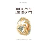 Understand and Educate: The Simple Guide to Happy Dogs