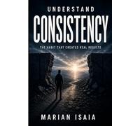 Understand Consistency: The Habit That Creates Real Results (Understand Series)