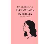 Understand Everywoman in 30 Days: Revised Edition - A Bold, Witty, and Honest Look into the Enigma Called Woman