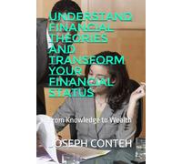 Understand Financial Theories and Transform Your Financial Status: From Knowledge to Wealth