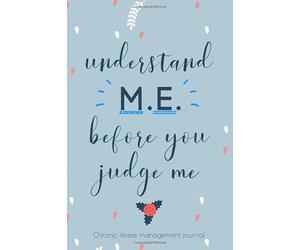 Understand ME before you Judge me. Chronic illness management journal: Chronic Fatigue Syndrome and Myalgic Encephalomyelitis awareness journal Book, ... Food.. Tracker book For CFS survivors.