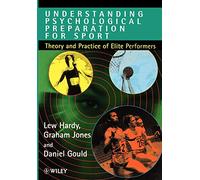 Understand Psychological Preparation for Sport: Theory and Practice of Elite Performers