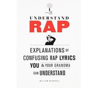 Understand Rap: Explanations of Confusing Rap Lyrics that You & Your Grandma Can Understand by Buckholz, William (2010) Paperback