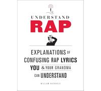 Understand Rap: Explanations of Confusing Rap Lyrics You and Your Grandma Can Understand