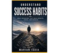 Understand Success Habits: Daily Behaviors That Build Wealth, Focus, and Results (Understand Series)