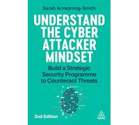 Understand the Cyber Attacker Mindset: Build a Strategic Security Programme to Counteract Threats