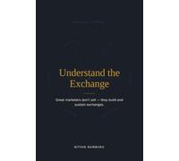 Understand the Exchange: Great marketers don't sell-they build and sustain exchanges