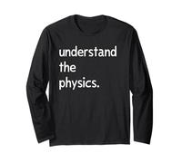 Understand The Physics Long Sleeve T-Shirt