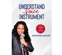 Understand The Voice As An Instrument By Jennifer Meade