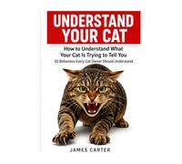 Understand Your Cat:How to Understand What Your Cat Is Trying to Tell You