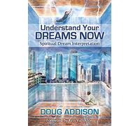 Understand Your Dreams Now: Spiritual Dream Interpretation