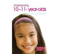 Understanding 10-11-Year-Olds (The Tavistock Clinic - Understanding Your Child)