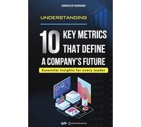Understanding 10 Key Metrics That Define A Company’s Future - Essential Insights For Every Leader