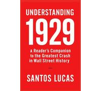 Understanding 1929: A Reader’s Companion to the Greatest Crash in Wall Street History