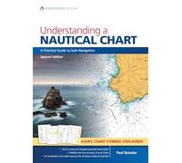 Understanding a Nautical Chart - 2e : A Practical Guide to Safe Navigation