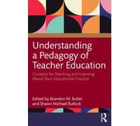 Understanding a Pedagogy of Teacher Education : Contexts for Teaching and Learning About Your Educational Practice