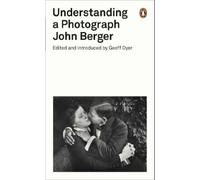 Understanding a Photograph: John Berger (Penguin Modern Classics)