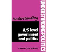 Understanding A/S Level Government and Politics (Understanding Politics)