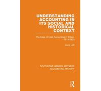 Understanding Accounting in its Social and Historical Context : The Case of Cost Accounting in Britain, 1914-1925