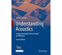 Understanding Acoustics: An Experimentalist’s View of Sound and Vibration (Graduate Texts in Physics)