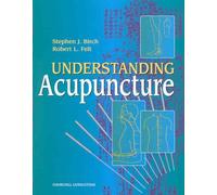 Understanding Acupuncture, 1e by Stephen J. Birch PhD BA LicAc Robert L. Felt(1999-07-26)