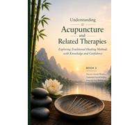 Understanding Acupuncture and Related Therapies: Exploring Traditional Healing Methods with Knowledge and Confidence: 2 (Traditional Chinese Medicine Series)