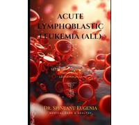 Understanding Acute Lymphoblastic Leukemia (ALL): A Comprehensive Guide
