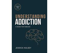 Understanding Addiction: A Guide for Families
