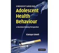 Understanding Adolescent Health Behaviour: A Decision Making Perspective