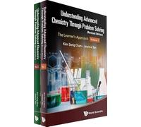 Understanding Advanced Chemistry Through Problem Solving: The Learner's Approach (In 2 Volumes) (Revised Edition)