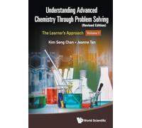 Understanding Advanced Chemistry Through Problem Solving: The Learner's Approach - Volume 1 (Revised Edition): The Learner's Approach (In 2 Volumes) - Revised Edition