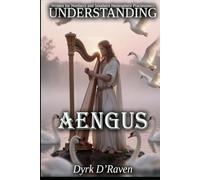 Understanding Aengus (Understanding Celtic Deity)