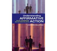 Understanding Affirmative Action: Politics, Discrimination, and The Search for Justice