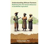 Understanding African Farmers: Rethinking How We Interpret Behaviour in Smallholder Agriculture (1)