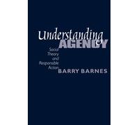 Understanding Agency : Social Theory and Responsible Action