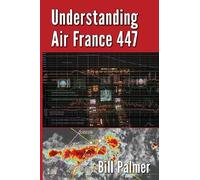 Understanding Air France 447 by Palmer, Bill (2013) Paperback