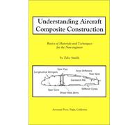 Understanding Aircraft Composite Construction: Basics of Materials and Techniques for the Non-Engineer