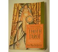 Understanding Aleister Crowley's Thoth Tarot: An Authoritative Examination of the World's Most Fascinating and Magical Tarot Cards