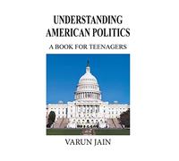 Understanding American Politics: A Book for Teenagers