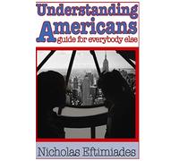 Understanding Americans:: A Guide for Everybody Else